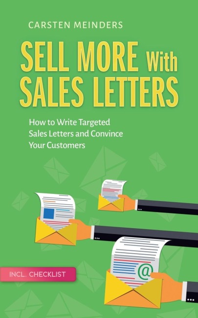 Sell More With Sales Letters: How to Write Targeted Sales Letters and Convince Your Customers - Incl. Checklist