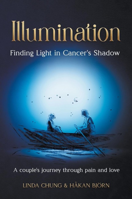 Illumination - Finding Light in Cancers Shadow: A Couples Journey through Pain and Love