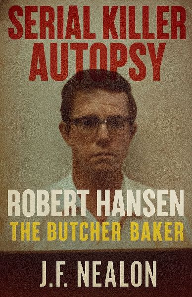 Serial Killer Autopsy: Robert Hansen