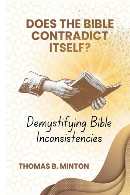 Does The Bible Ever Contradict Itself?: Demystifying 50 Supposed Inconsistencies