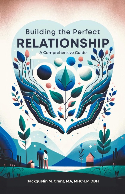 Building the Perfect Relationship: A Comprehensive Guide