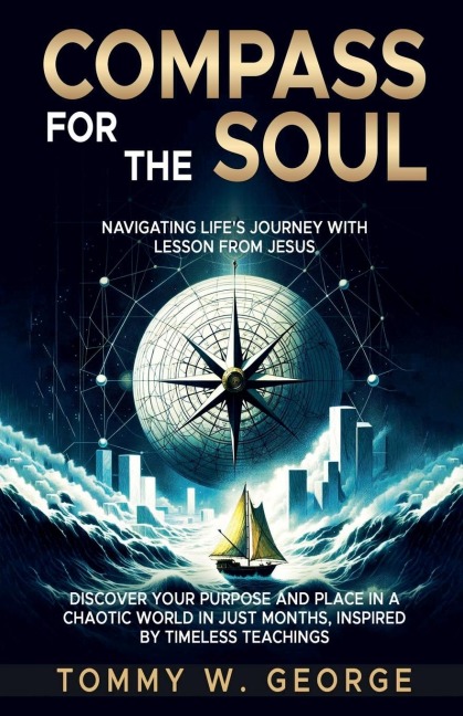 Compass for the Soul: Navigating Lifes Journey with Lessons from Jesus