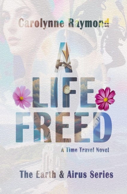 A Life Freed: A Time Travel Novel (The Earth & Airus Series Book 3)