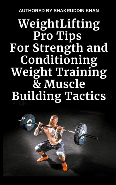 Weight Lifting Pro Tips For Strength and Conditioning Weight Training & Muscle Building Tactics