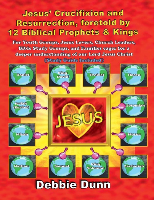 Jesus Crucifixion and Resurrection, foretold by 12 Biblical Prophets & Kings (Study Guide included)