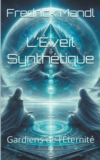 LÉveil Synthétique: Gardiens de lÉternité