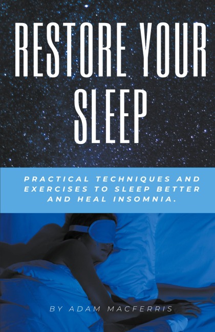 RESTORE YOUR SLEEP Practical techniques and exercises to sleep better and heal insomnia.