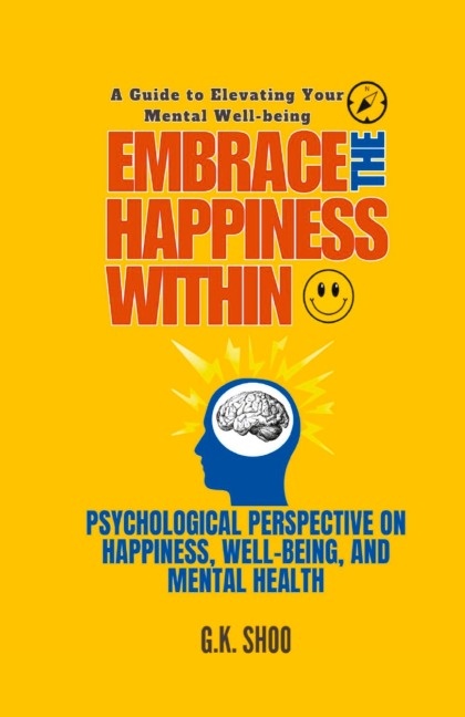 Embrace The Happiness Within: A Guide to Elevating Your Mental Well-being