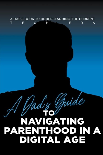 A Dad's Guide to Navigating Parenthood in a Digital Age
