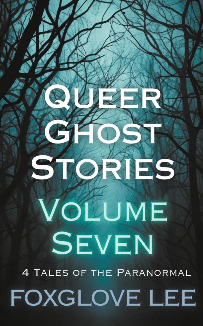 Queer Ghost Stories Volume Seven