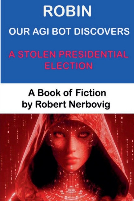 Robin Our AGI Bot Discovers A Stolen Presidential Election
