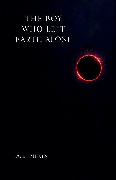 The Boy Who Left Earth Alone: A Novel