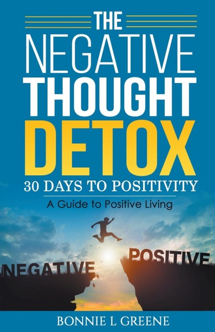 The Negative Thought Detox: 30 Days To  Positivity