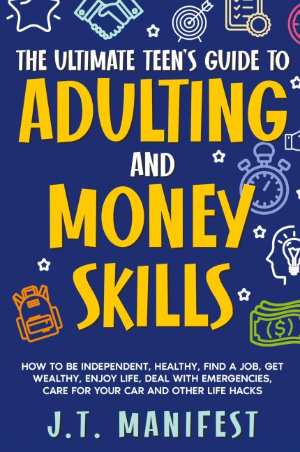 The Ultimate Teens Guide to Adulting and Money Skills