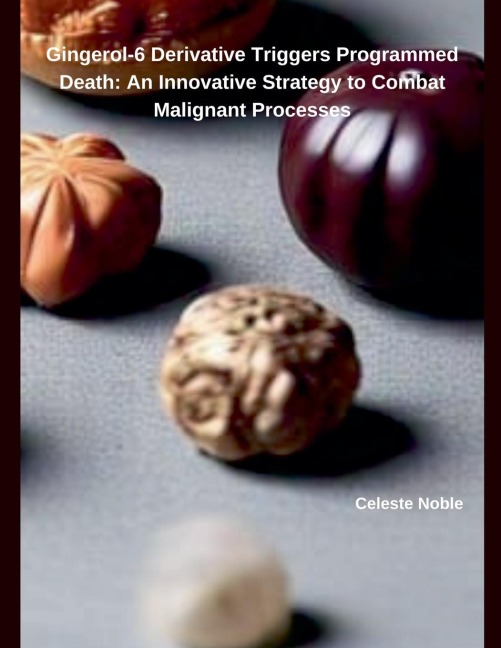 Gingerol-6 Derivative Triggers Programmed Death: An Innovative Strategy to Combat Malignant Processes