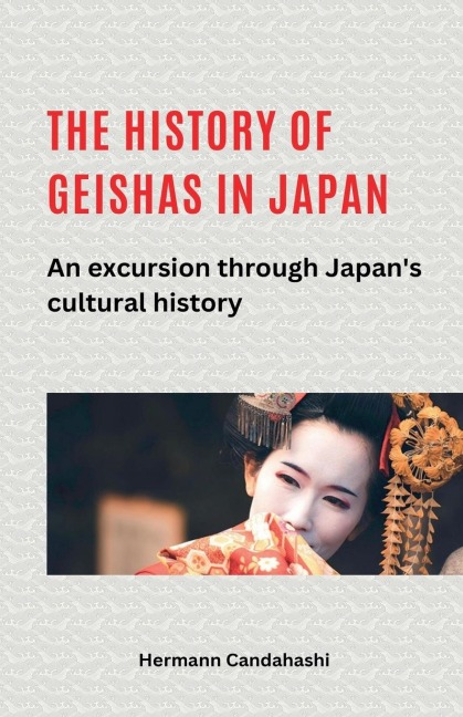 The history of geishas in Japan An excursion through Japans cultural history