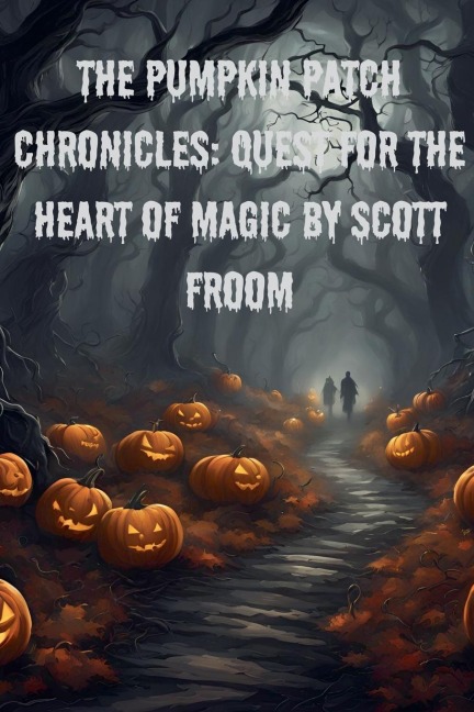 The Pumpkin Patch Chronicles: Quest for the Heart Of Magic