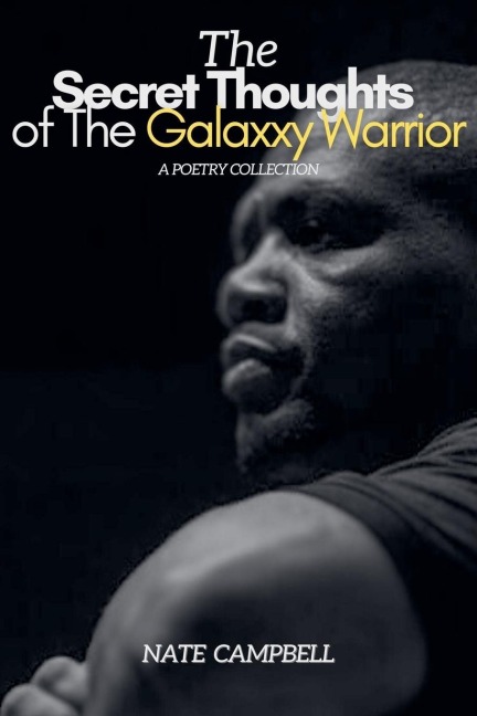 The Secret Thoughts of The Galaxxy Warrior: A Poetry Collection