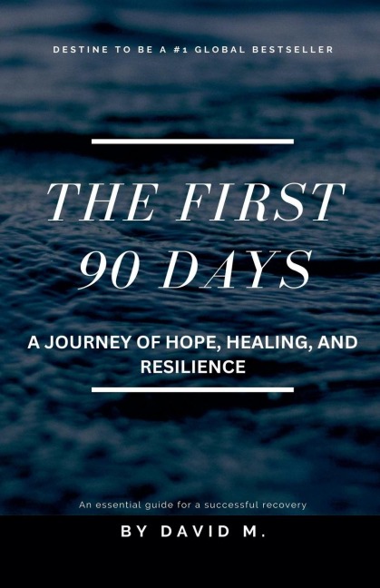 The First 90 Days: A Journey of Hope, Healing, and Resilience