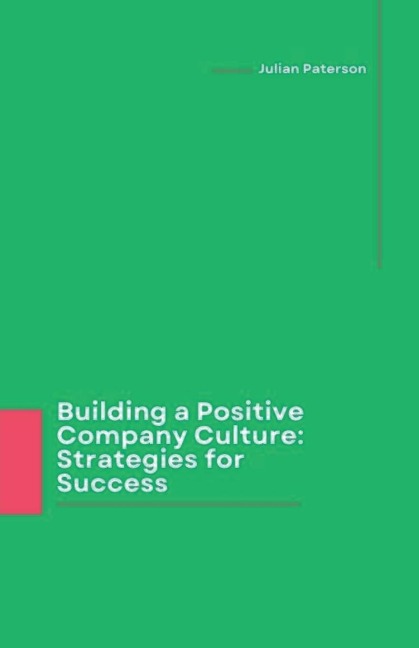 Building a Positive Company Culture: Strategies for Success