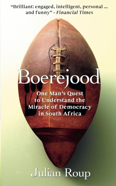 Boerejood: One Mans Quest to Understand the Miracle of Democracy in South Africa
