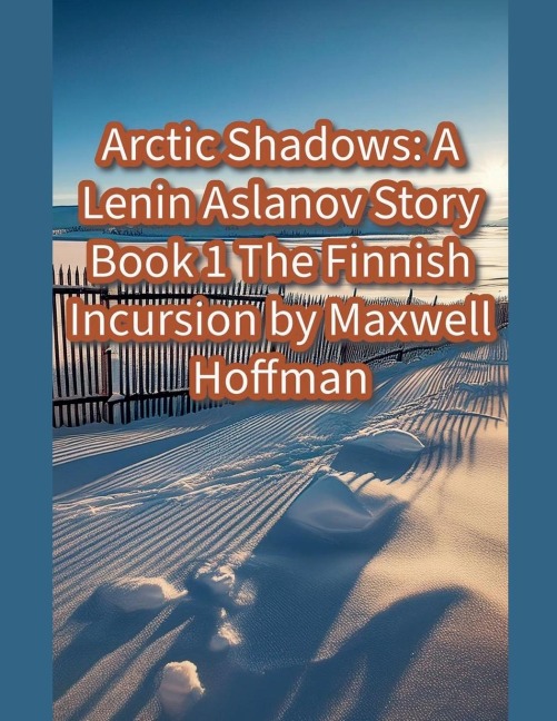 Arctic Shadows: A Lenin Aslanov Story Book 1: The Finnish Incursion