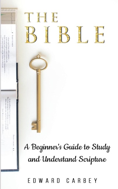 The Bible: A Beginners Guide to Study and Understand Scripture
