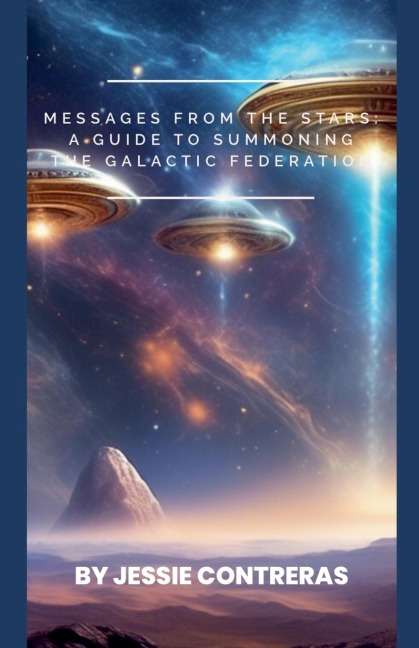 Messages from the Stars: A Guide to Summoning the Galactic Federation