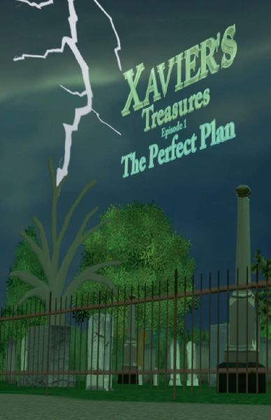 Xaviers Treasures ---The Perfect Plan Episode 1