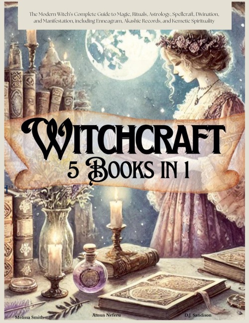Witchcraft 5 Books in 1: The Modern Witch's Complete Guide to Magic, Rituals, Astrology, Divination, Spellcraft, and Manifestation, including Enneagram, Akashic Records, and Kemetic Spirituality.