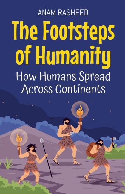 The Footsteps of Humanity: How Humans Spread Across Continents
