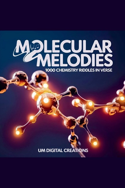 Molecular Melodies: 1000 Chemistry Riddles In Verse
