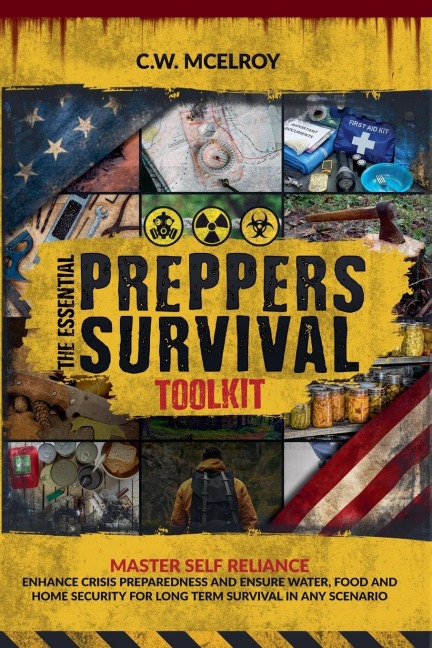 The Essential Preppers Survival Toolkit: Master Self Reliance, Enhance Crisis Preparedness And Ensure Water, Food and Home Security For long Term Survival In Any Scenario