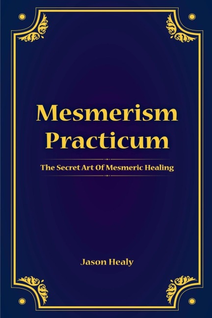 Mesmerism Practicum, The Secret Art Of Mesmeric Healing