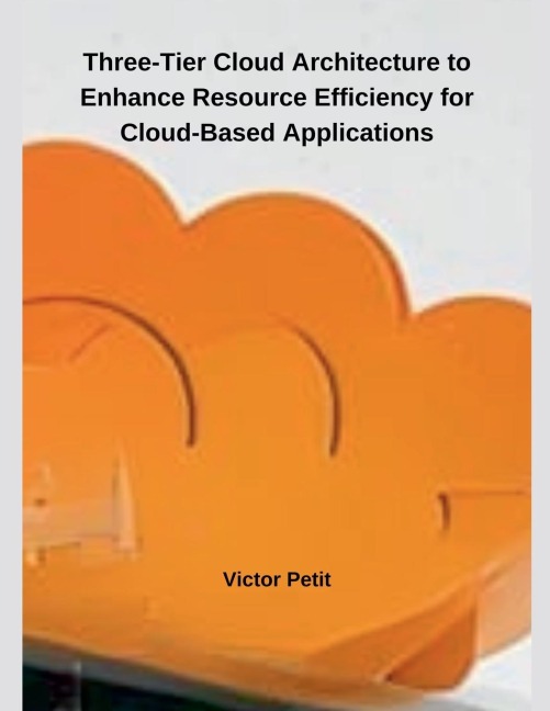 Three-Tier Cloud Architecture to Enhance Resource  Efficiency for Cloud-Based Applications
