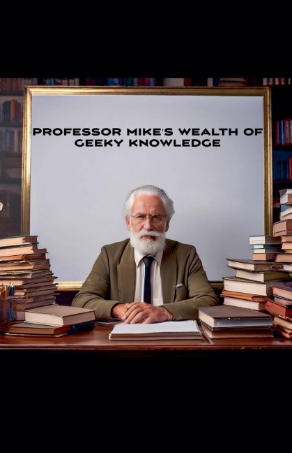Professor Mikes Wealth Of Geeky Knowledge