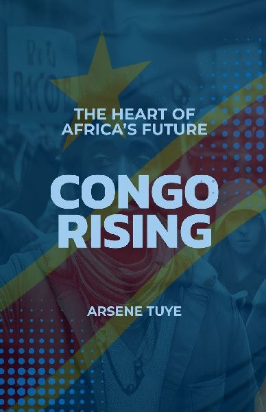 Congo Rising: The Heart Of Africas Future