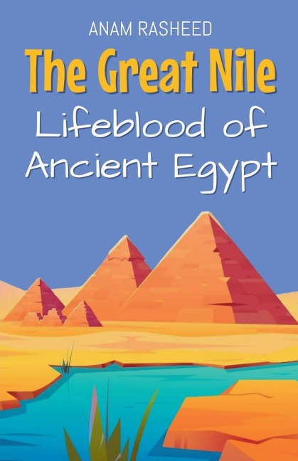 The Great Nile: Lifeblood of Ancient Egypt