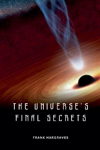 The Universes Final Secrets