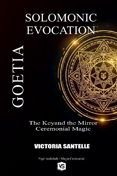 Goetia: Solomonic Evocation - The Keyand the Mirror: Ceremonial Magic