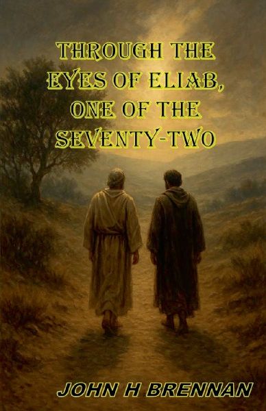 Through the Eyes of Eliab, One of the Seventy Two