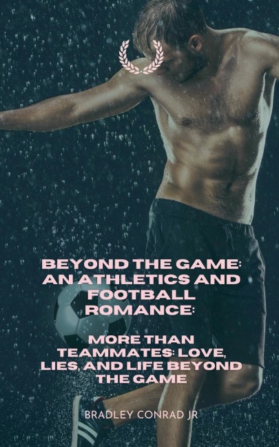 Beyond The Game: An Athletics and Football Romance: More Than Teammates: Love, Lies, and Life Beyond The Game