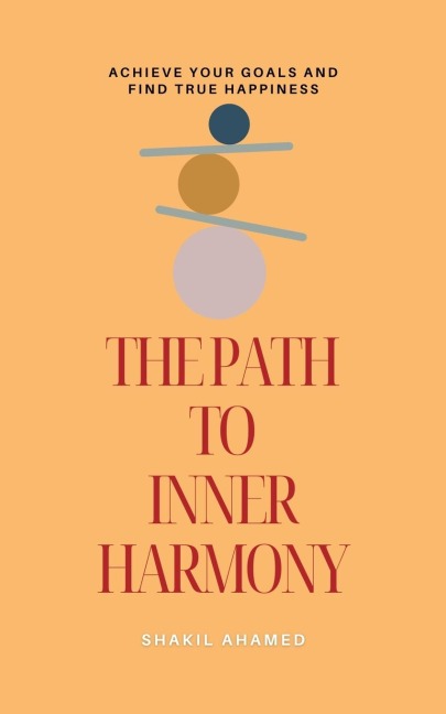 The Path to Inner Harmony: Achieve Your Goals and Find True Happiness