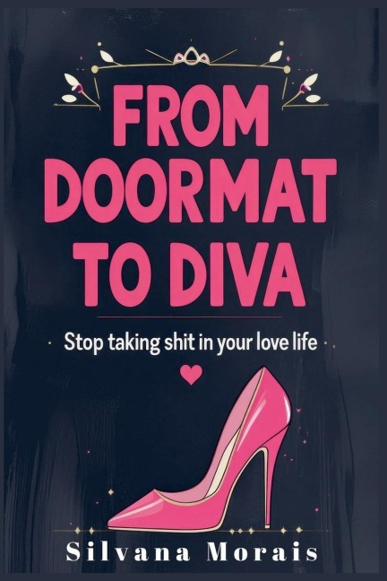 From Doormat to Diva: Stop Taking Shit in Your Love Life