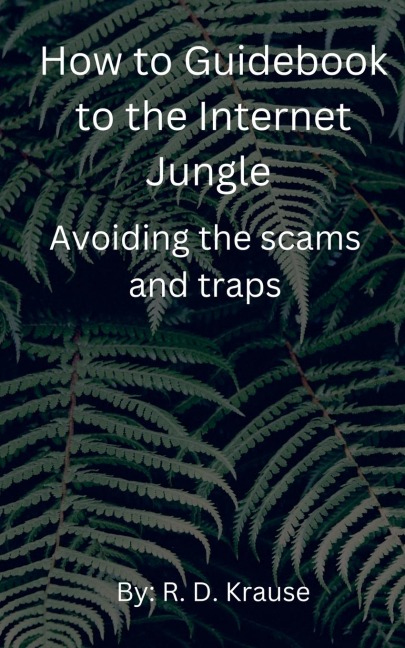 How to Guidebook to the Internet Jungle   Avoiding the scams and Traps