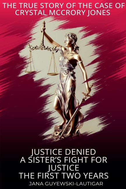 Justice Denied-A Sisters Fight for Justice The True Story of Crystal McCrory Jones