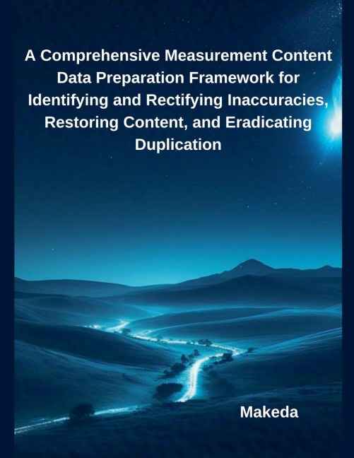 A Comprehensive Measurement Content Data Preparation Framework for Identifying and Rectifying Inaccuracies, Restoring Content, and Eradicating Duplication