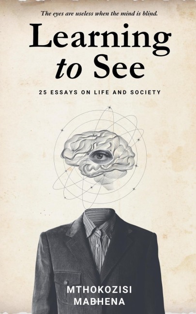 Learning to See: 25 Essays on Life and Society