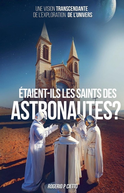 Étaient-ils les Saints des Astronautes ? - Une Vision Transcendante sur lExploration de lUnivers