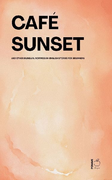 Café Sunset And Other Bilingual Norwegian-English Stories for Beginners
